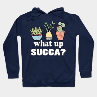 Succulent funny Shirt Punny Cactus plant WUC What Up Succa? Hoodie